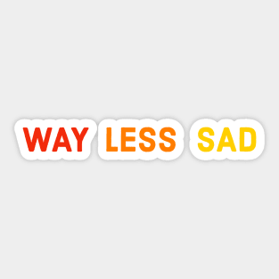 Way Less Sad Sticker